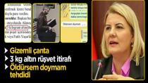 Gizemli çanta, 3 kg altın rüşvet itirafı, ''Öldürsem doymam'' tehdidi... Fatma Kaplan Hürriyet soruşturmasında şok detaylar!