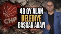 48 oy alan belediye başkan adayının CHP sınavı..